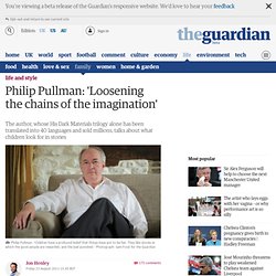 Philip Pullman: 'Loosening the chains of the imagination'