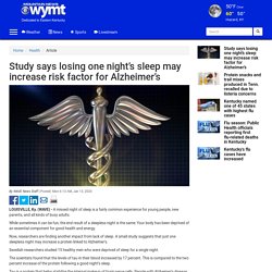Study says losing one night’s sleep may increase risk factor for Alzheimer’s