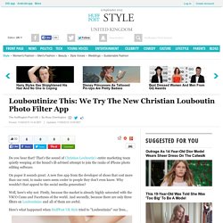 Louboutinize This: We Try The New Christian Louboutin Photo Filter App
