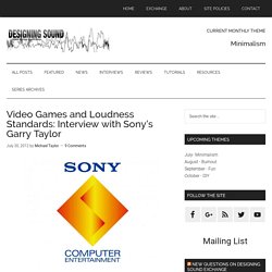 Video Games and Loudness Standards: Interview with Sony’s Garry Taylor