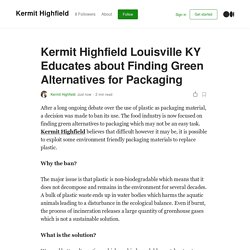 Kermit Highfield Louisville KY Educates about Finding Green Alternatives for Packaging