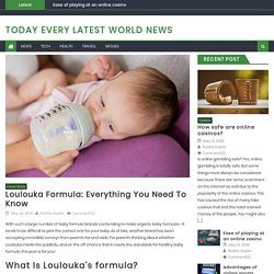 Loulouka Formula: Everything You Need to Know - Today Every Latest World News