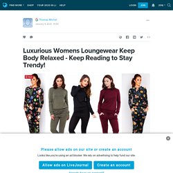 Luxurious Womens Loungewear Keep Body Relaxed - Keep Reading to Stay Trendy!: ext_5629481 — LiveJournal