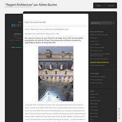 Paris: Le Louvre revisité « "Regard Architecture" par Adrien Buchet