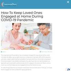 How To Keep Loved Ones Engaged at Home During COVID-19 Pandemic
