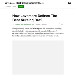 How Lovemere Defines The Best Nursing Bra? - Lovemere