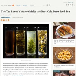 The Tea Lover's Way to Make the Best Cold Brew Iced Tea