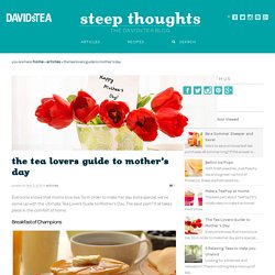 The Tea Lovers Guide to Mother’s Day - Steep Thoughts