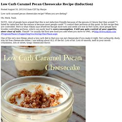 www.lowcarb-ology.com/low-carb-caramel-pecan-cheesecake-recipe-induction/
