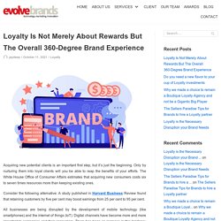 Loyalty Is Not Merely About Rewards But The Overall 360-Degree Brand Experience – blog