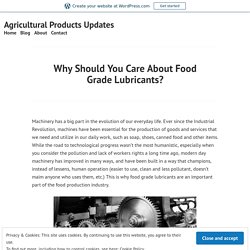 Why Should You Care About Food Grade Lubricants? – Agricultural Products Updates