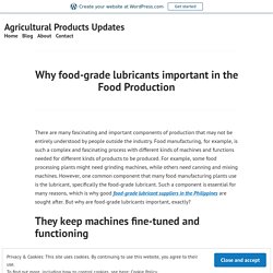 Why food-grade lubricants important in the Food Production – Agricultural Products Updates