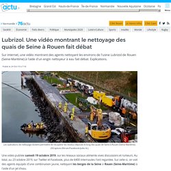 Lubrizol. Une vidéo montrant le nettoyage des quais de Seine à Rouen fait débat