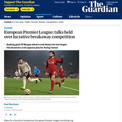 European Premier League: talks held over lucrative breakaway competition