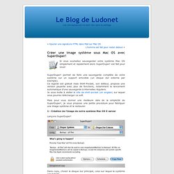 Le Blog de Ludonet » Archive du blog » Créer une image système sous Mac OS avec SuperDuper!
