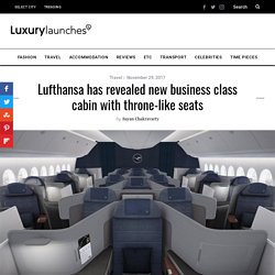 Lufthansa has revealed new business class cabin with throne-like seats - Luxurylaunches