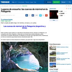 Lugares de ensueño: las cuevas de mármol en la Patagonia