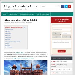 10 lugares increíbles a 500 km de Delhi