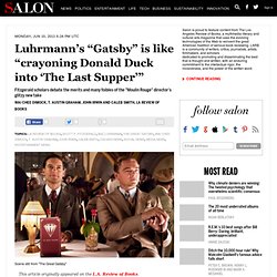 Luhrmann’s “Gatsby” is like “crayoning Donald Duck into ‘The Last Supper’”