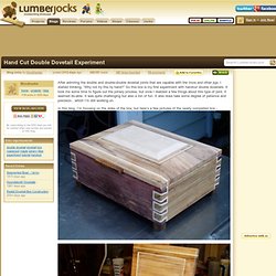 Hand Cut Double Dovetail Experiment - by Woodhacker @ LumberJocks.com ~ woodworking community - StumbleUpon
