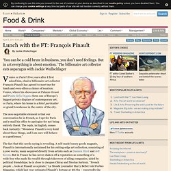 Columnists / Lunch with the FT - Lunch with the FT: François Pinault