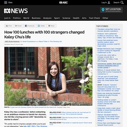 How 100 lunches with 100 strangers changed Kaley Chu's life