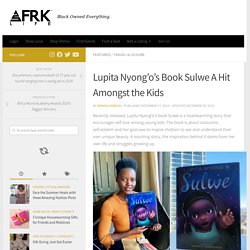 Lupita Nyong’o’s Book Sulwe A Hit Amongst the Kids