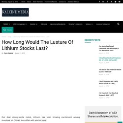 How Long Would The Lusture Of Lithium Stocks Last? - Kalkine Media