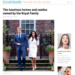 The luxurious homes and castles owned by the Royal Family