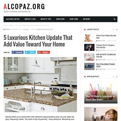 5 LUXURIOUS KITCHEN UPDATE THAT ADD VALUE TOWARD YOUR HOME