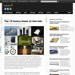 Top 15 luxury items at Harrods