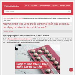 Lý do uống thuốc tránh thai khẩn cấp bị ra máu và 5 dạng cơ bản