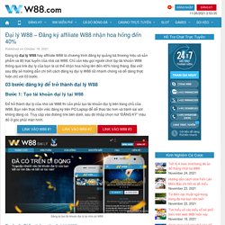 Đại lý W88 - Đăng ký affiliate W88 nhận hoa hồng đến 40%