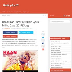 Haan Haan Hum Peete Hain Lyrics - Millind Gaba (2017) Song - DesiLyrics.in