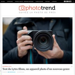 Test du Lytro Illum, un appareil photo d’un nouveau genre