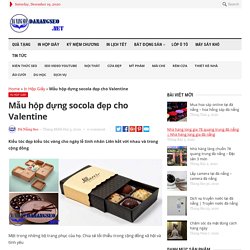 Mẫu hộp đựng socola đẹp cho Valentine