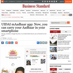 UIDAI mAadhaar app: Now, you can carry your Aadhaar in your smartphone