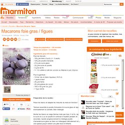 Macarons foie gras / figues : Recette de Macarons foie gras / figues