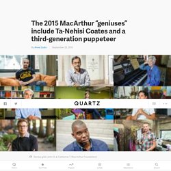 The 2015 MacArthur “geniuses” include Ta-Nehisi Coates and a third-generation puppeteer — Quartz