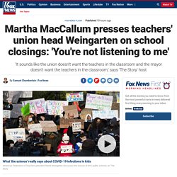 Martha MacCallum presses teachers' union head Weingarten on school closings: 'You're not listening to me'