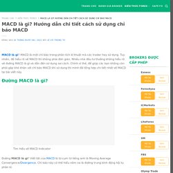 MACD là gì? Hướng dẫn chi tiết cách sử dụng chỉ báo MACD