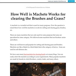 How Well is Machete Works for clearing the Brushes and Grass?