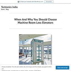 When should you take MRL (Machine Room Less Elevators) lift machines?