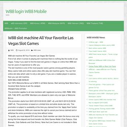 W88 slot machine All Your Favorite Las Vegas Slot Games - W88 login W88 Mobile