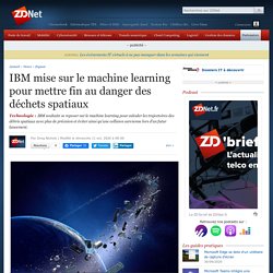 IBM mise sur le machine learning pour mettre fin au danger des déchets spatiaux