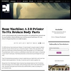 Bone Machine: A 3-D Printer To Fix Broken Body Parts