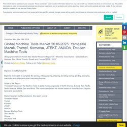 Global Machine Tools Market 2018-2025: Yamazaki Mazak, Trumpf, Komatsu, JTEKT, AMADA, Doosan Machine Tools