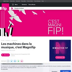 Les machines dans la musique, c'est Magnifip