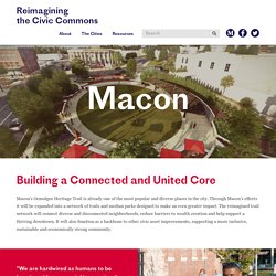 Macon - Reimagining the Civic Commons - Reimagining the Civic Commons