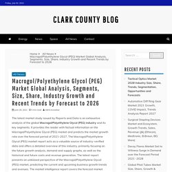 Macrogol/Polyethylene Glycol (PEG) Market Global Analysis, Segments, Size, Share, Industry Growth and Recent Trends by Forecast to 2026 – Clark County Blog